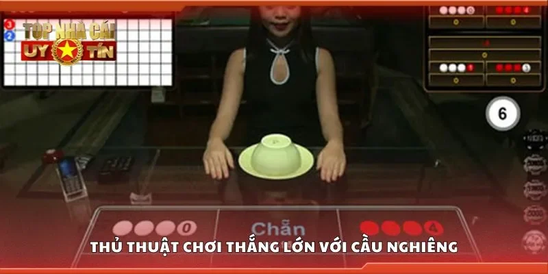 Thủ thuật chơi thắng lớn với cầu nghiêng