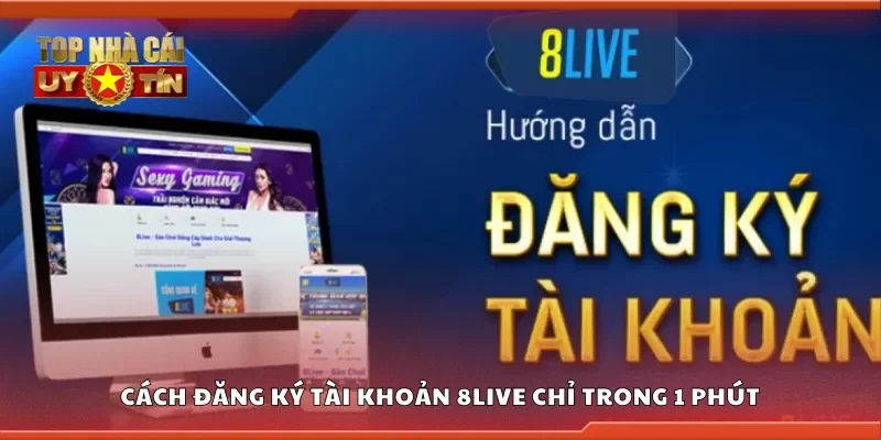 Cách đăng ký tài khoản 8Live nhanh chóng chỉ trong 1 phút