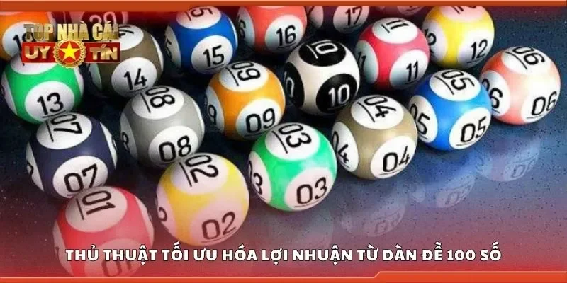 Thủ thuật tối ưu hóa lợi nhuận từ dàn đề 100 số