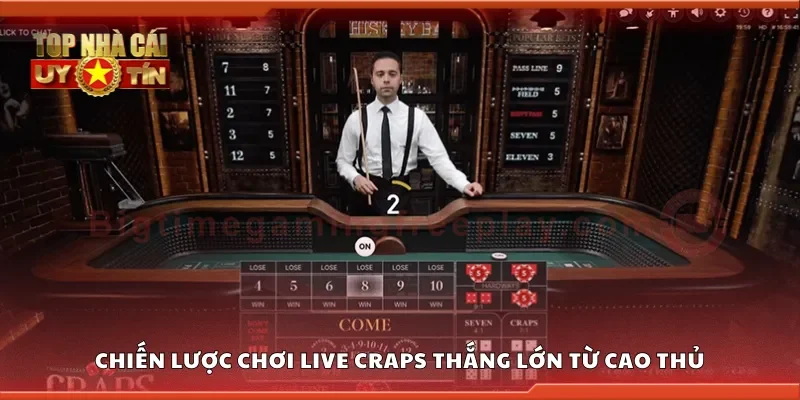 Các chiến lược chơi live craps thắng lớn từ cao thủ
