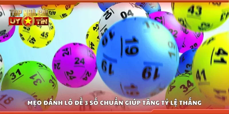 Mẹo đánh lô đề 3 số chuẩn giúp tăng tỷ lệ thắng