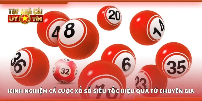 Kinh nghiệm cá cược Xổ số siêu tốc hiệu quả từ chuyên gia