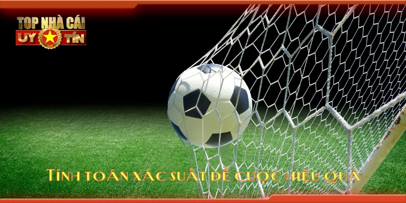 Tính toán xác suất để cược hiệu quả