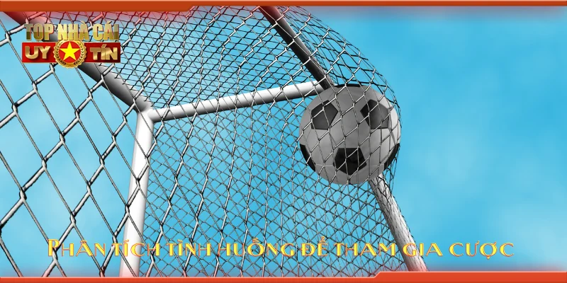 Phân tích tình huống để tham gia cược