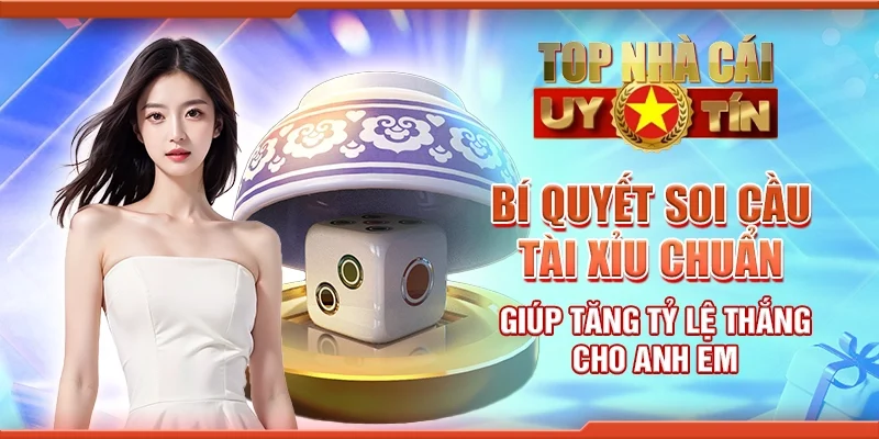 Bí quyết soi cầu tài xỉu chuẩn giúp tăng tỷ lệ thắng cho anh em