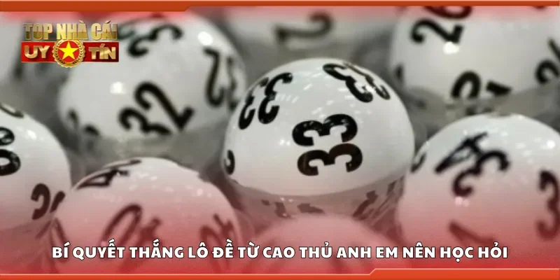 Các bí quyết thắng lô đề từ cao thủ anh em nên học hỏi
