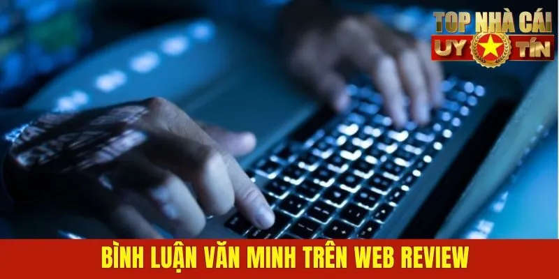 Bình luận văn minh trên web review