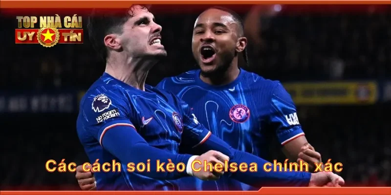 Các cách soi kèo Chelsea chính xác