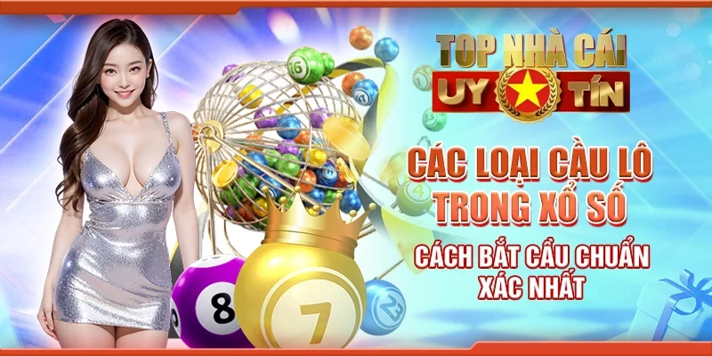 Các loại cầu lô trong xổ số - Cách bắt cầu chuẩn xác nhất