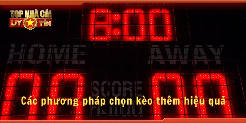 Các phương pháp chọn kèo thêm hiệu quả