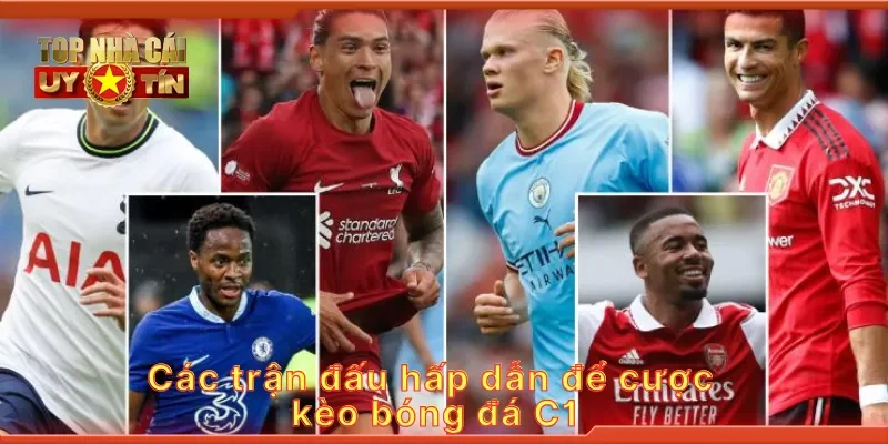 Các trận đấu hấp dẫn để cược kèo bóng đá C1