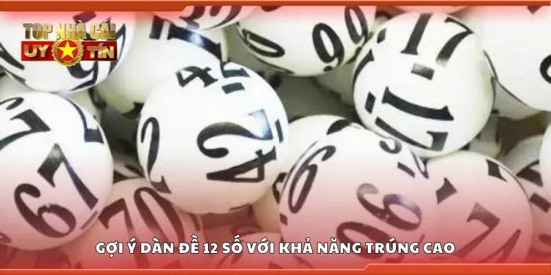 Gợi ý dàn đề 12 số với khả năng trúng cao
