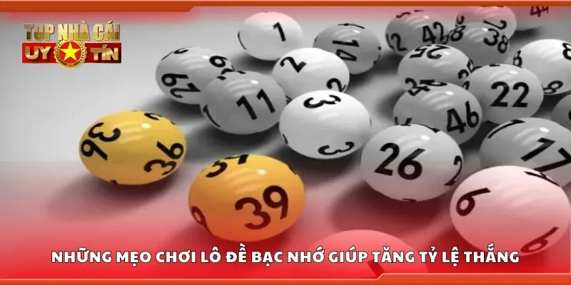 Những mẹo chơi lô đề bạc nhớ giúp tăng tỷ lệ thắng