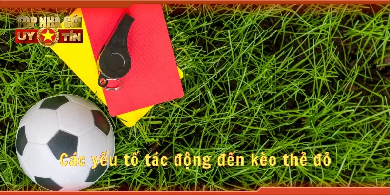 Các yếu tố tác động đến kèo thẻ đỏ