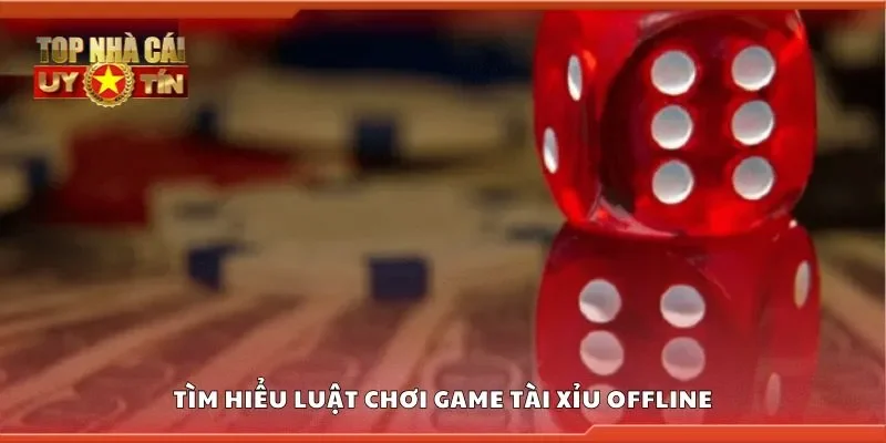 Tìm hiểu luật chơi game tài xỉu offline
