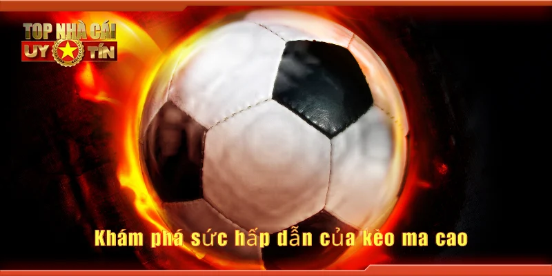 Khám phá sức hấp dẫn của kèo ma cao