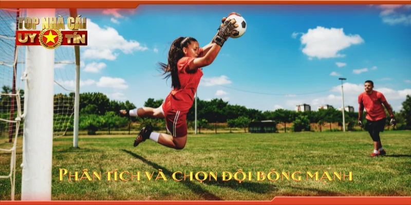 Phân tích và chọn đội bóng mạnh