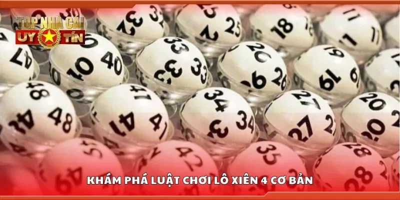Khám phá luật chơi lô xiên 4 cơ bản