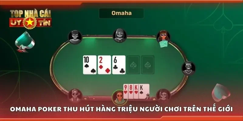 Omaha poker thu hút hàng triệu người chơi trên toàn thế giới