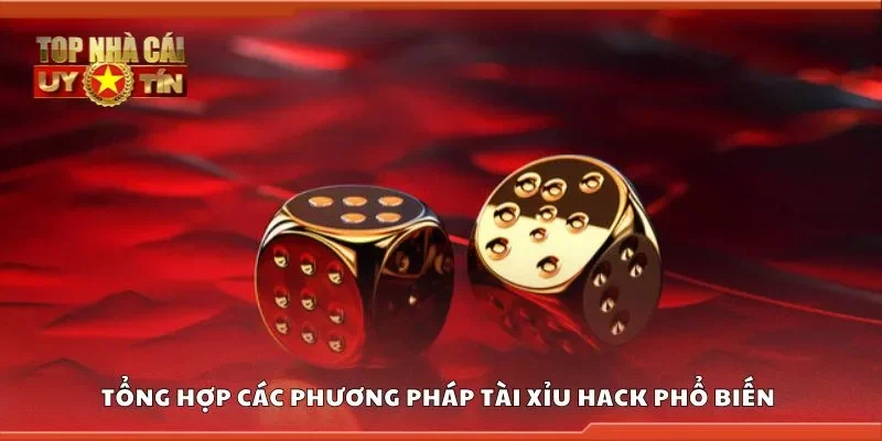 Tổng hợp các phương pháp tài xỉu hack phổ biến