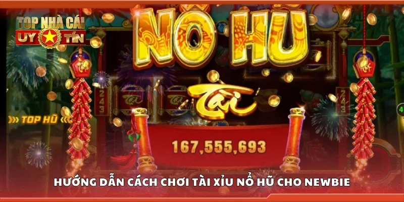 Cách chơi tài xỉu nổ hũ cho newbie