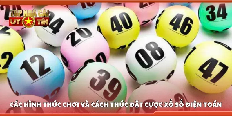 Hình thức chơi và cách thức đặt cược Xổ số điện toán