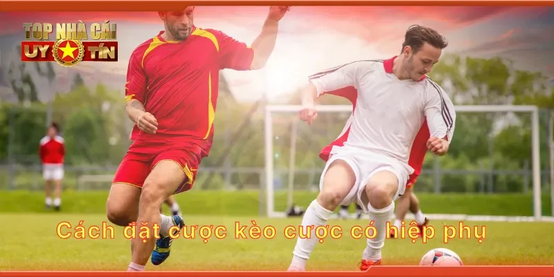 Cách đặt cược kèo cược có hiệp phụ