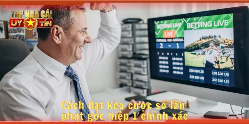 Cách đặt kèo cược số lần phạt góc hiệp 1 chính xác