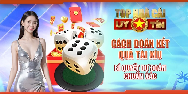 Cách đoán kết quả tài xỉu - bí quyết đặt cược hiệu quả