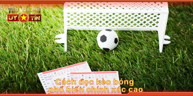 Cách đọc kèo bóng phổ biến chính xác cao