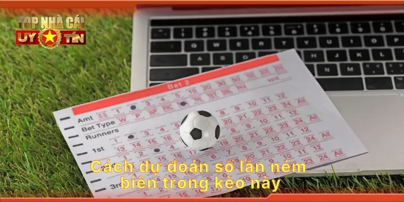 Cách dự đoán số lần ném biên trong kèo này