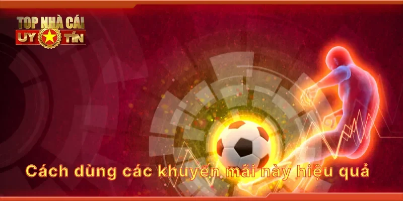 Cách dùng các khuyến mãi này hiệu quả