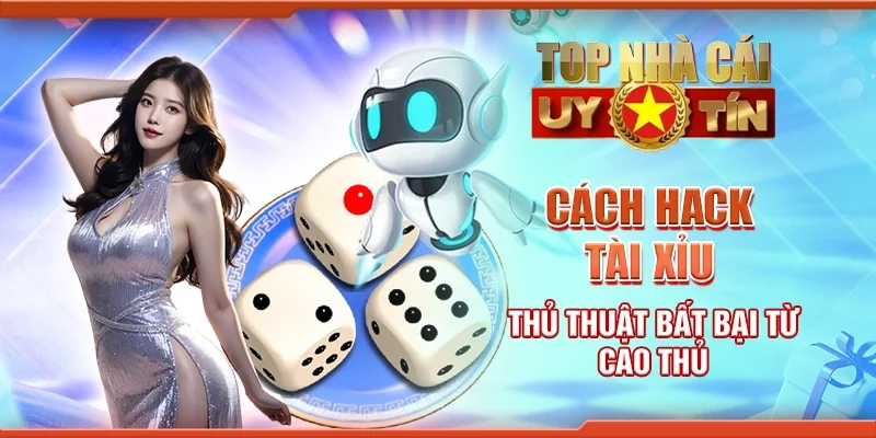Cách hack tài xỉu - Thủ thuật bất bại từ cao thủ