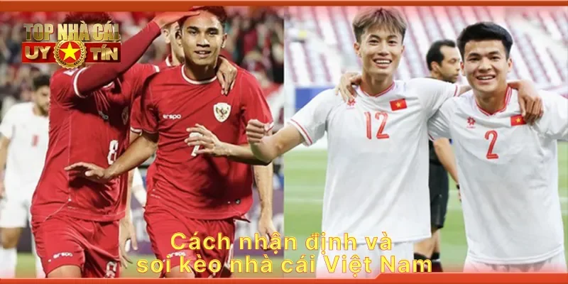 Cách nhận định và soi kèo nhà cái Việt Nam