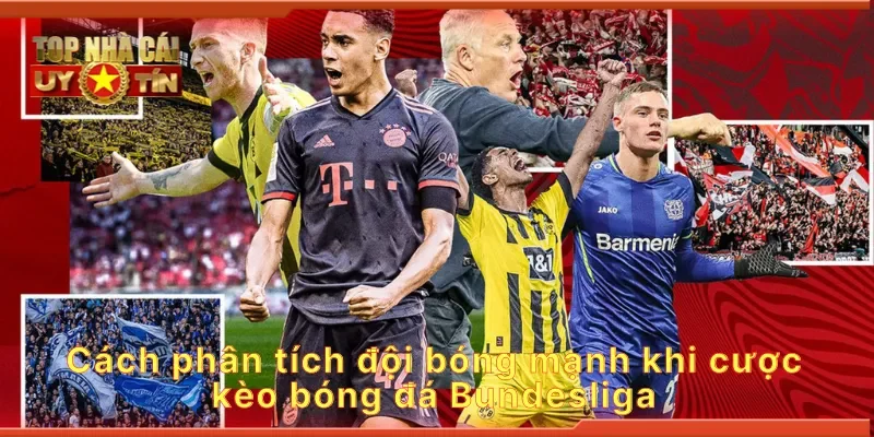 Cách phân tích đội bóng mạnh khi cược kèo bóng đá Bundesliga
