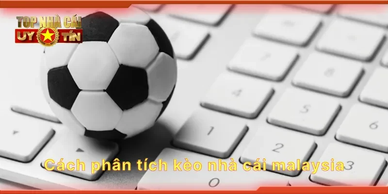 Cách phân tích kèo nhà cái malaysia