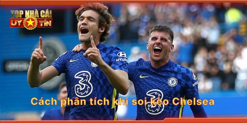 Cách phân tích khi soi kèo Chelsea