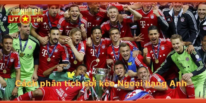 Cách phân tích soi kèo Ngoại hạng Anh