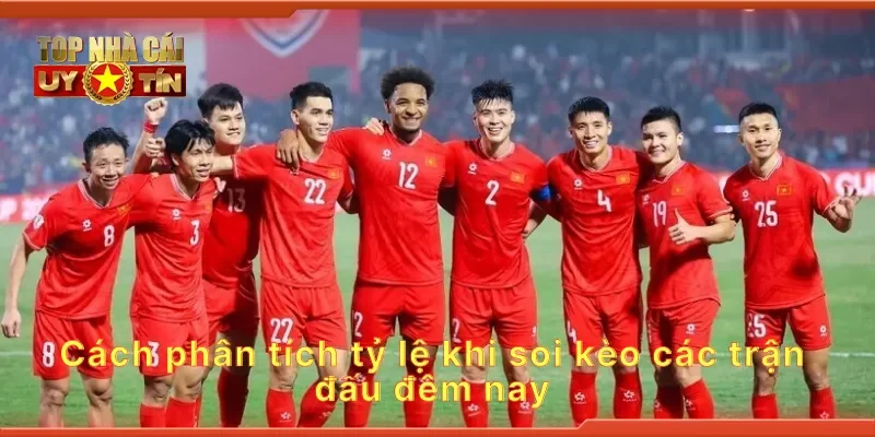 Cách phân tích tỷ lệ khi soi kèo các trận đấu đêm nay