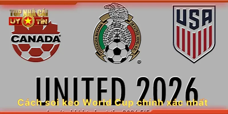 Cách soi kèo World Cup chính xác nhất