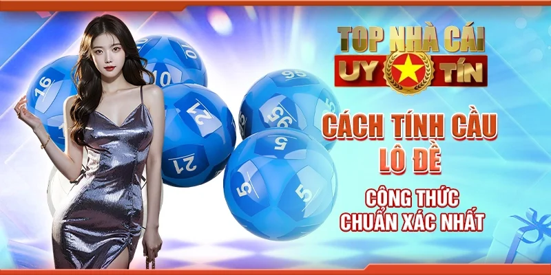 Cách tính cầu lô đề - Công thức chuẩn xác nhất