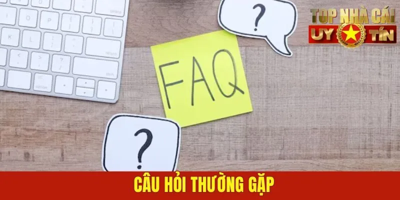 Câu hỏi thường gặp