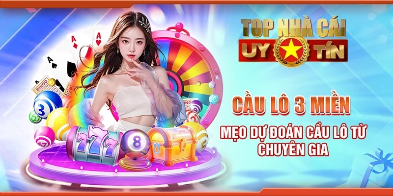 Cầu lô 3 miền - Mẹo dự đoán cầu lô từ chuyên gia
