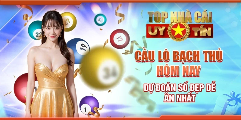 Cầu lô bạch thủ hôm nay – Dự đoán số đẹp dễ ăn nhất