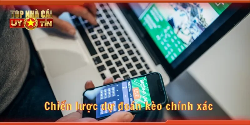 Chiến lược dự đoán kèo chính xác