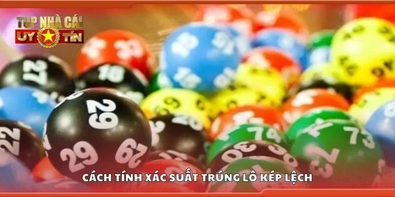 Cách tính xác suất trúng lô kép lệch