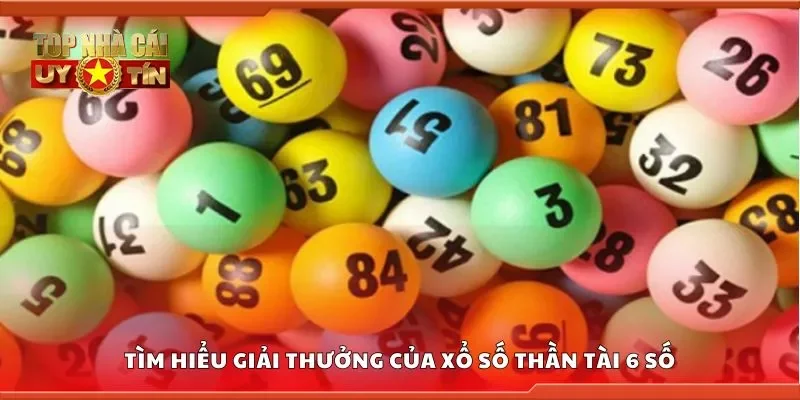Tìm hiểu giải thưởng của xổ số thần tài 6 số