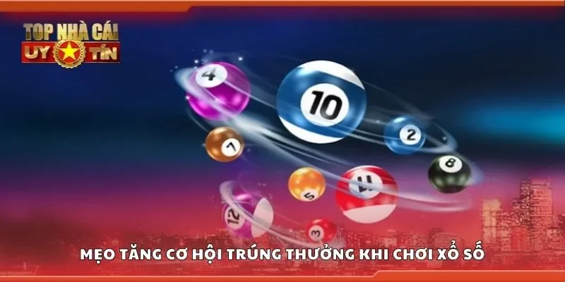 Mẹo tăng cơ hội trúng thưởng khi chơi xổ số