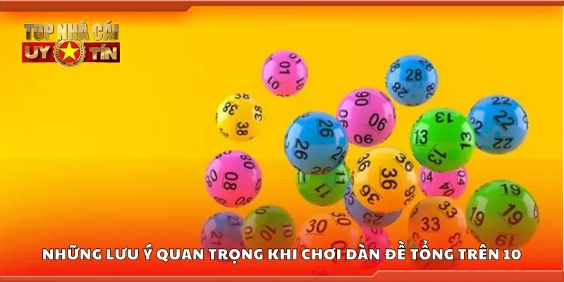 Lưu ý quan trọng khi chơi dàn đề tổng trên 10