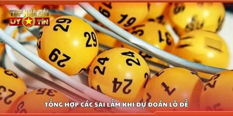Tổng hợp các sai lầm khi dự đoán lô đề